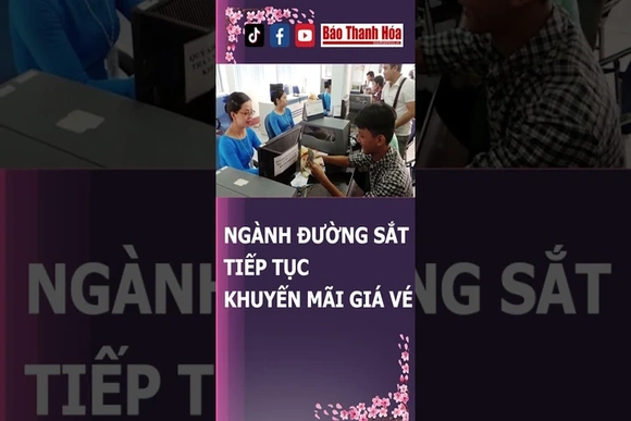 TIẾP TỤC KHUYẾN MÃI GIÁ VÉ TÀU HỎA | Báo Thanh Hóa