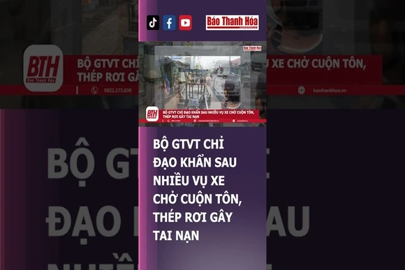 Bộ GTVT chỉ đạo khẩn sau nhiều vụ xe chở cuộn tôn, thép rơi gây tai nạn | Báo Thanh Hóa