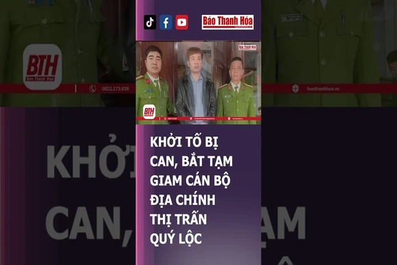 Khởi tố bị can, bắt tạm giam cán bộ địa chính thị trấn Quý Lộc | Báo Thanh Hóa