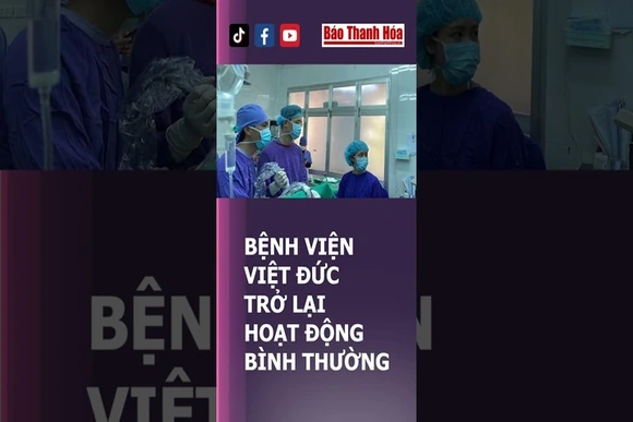 BỆNH VIỆN VIỆT ĐỨC TRỞ LẠI HOẠT ĐỘNG BÌNH THƯỜNG | Báo Thanh Hóa