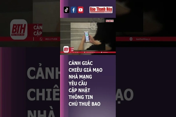 GIẢ MẠO NHÀ MẠNG YÊU CẦU CẬP NHẬT THÔNG TIN CHỦ THUÊ BAO | Báo Thanh Hóa