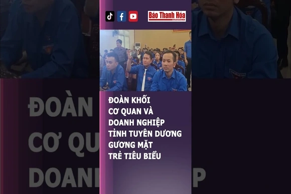 Đoàn khối Cơ quan và Doanh nghiệp tỉnh tuyên dương gương mặt trẻ tiêu biểu | Báo Thanh Hóa