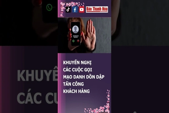 Rủi ro lớn từ các cuộc gọi mao danh dồng dập tấn công khách hàng | Báo Thanh Hóa
