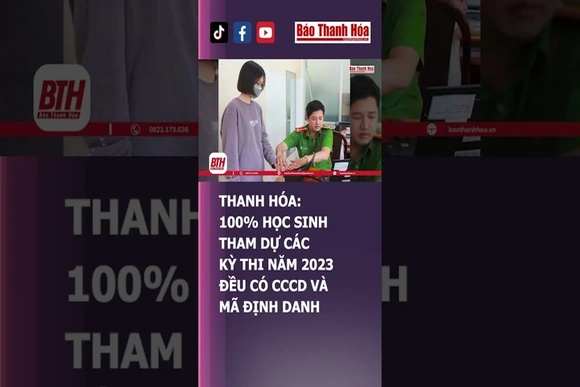 THANH HÓA: 100% HỌC SINH THAM DỰ CÁC KỲ THI NĂM 2023 ĐỀU CÓ CCCD VÀ MÃ ĐỊNH DANH | Báo Thanh Hóa