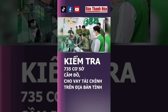 KIỂM TRA 735 CƠ SỞ CẦM ĐỒ, CHO VAY TÀI CHÍNH TRÊN ĐỊA BÀN TỈNH | Báo Thanh Hóa