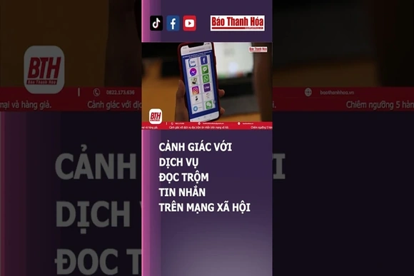 CẢNH GIÁC VỚI DỊCH VỤ ĐỌC TRỘM TIN NHẮN TRÊN MẠNG XÃ HỘI | Báo Thanh Hóa