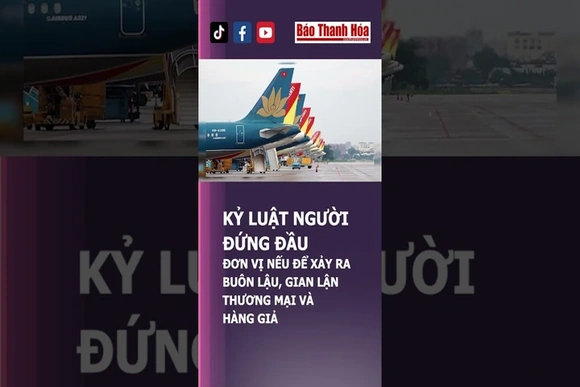 KỶ LUẬT NGƯỜI ĐỨNG ĐẦU ĐƠN VỊ NẾU ĐỂ XẢY RA BUÔN LẬU, GIAN LẬN THƯƠNG MẠI VÀ HÀNG GIẢ