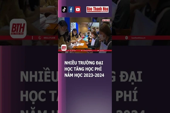 NHIỀU TRƯỜNG ĐẠI HỌC TĂNG HỌC PHÍ NĂM HỌC 2023-2024 | Báo Thanh Hóa
