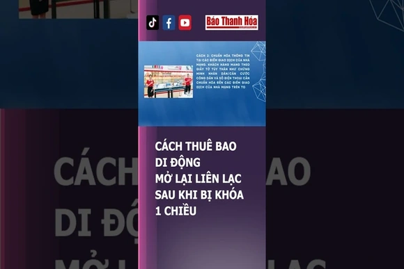CÁCH THUÊ BAO DI ĐỘNG MỞ LẠI LIÊN LẠC SAU KHI BỊ KHÓA 1 CHIỀU | Báo Thanh Hóa