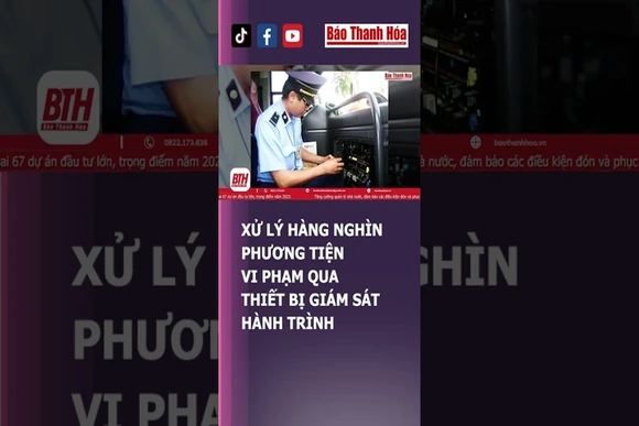 XỬ LÝ HÀNG NGHÌN PHƯƠNG TIỆN VI PHẠM QUA THIẾT BỊ GIÁM SÁT HÀNH TRÌNH | Báo Thanh Hóa