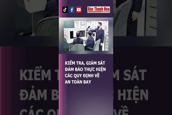 KIỂM TRA, GIÁM SÁT ĐẢM BẢO THỰC HIỆN CÁC QUY ĐỊNH VỀ AN TOÀN BAY | Báo Thanh Hóa