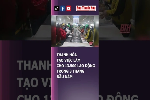 THANH HÓA TẠO VIỆC LÀM CHO 13.500 LAO ĐỘNG TRONG 3 THÁNG ĐẦU NĂM | Báo Thanh Hóa