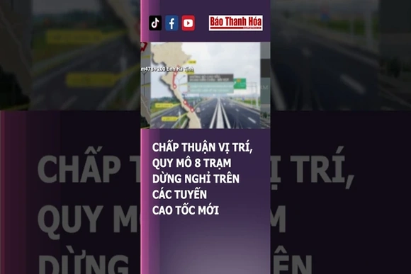 CHẤP THUẬN VỊ TRÍ, QUY MÔ 8 TRẠM DỪNG NGHỈ TRÊN CÁC TUYẾN CAO TỐC MỚI | Báo Thanh Hóa