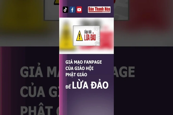 GIẢ MẠO FANPAGE CỦA GIÁO HỘI PHẬT GIÁO ĐỂ LỪA ĐẢO | Báo Thanh Hóa