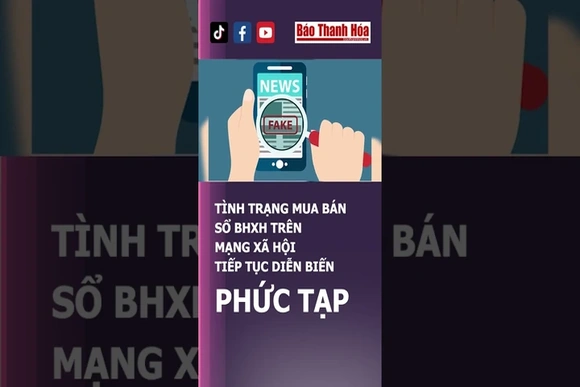 TÌNH TRẠNG MUA BÁN SỔ BHXH TRÊN MẠNG XÃ HỘI TIẾP TỤC DIỄN BIẾN PHỨC TẠP | Báo Thanh Hóa