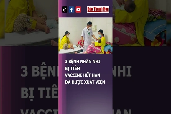 3 BỆNH NHÂN NHI BỊ TIÊM VACCINE HẾT HẠN ĐÃ ĐƯỢC XUẤT VIỆN | Báo Thanh Hóa