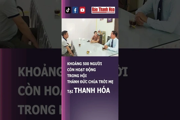KHOẢNG 500 NGƯỜI CÒN HOẠT ĐỘNG TRONG HỘI THÁNH ĐỨC CHÚA TRỜI MẸ TẠI THANH HÓA | Báo Thanh Hóa