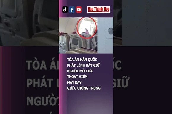 TÒA ÁN HÀN QUỐC PHÁT LỆNH BẮT GIỮ NGƯỜI MỞ CỬA THOÁT HIỂM MÁY BAY GIỮA KHÔNG TRUNG | Báo Thanh Hóa