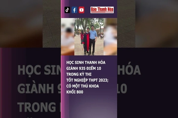 HỌC SINH THANH HÓA GIÀNH 935 ĐIỂM 10 TRONG KỲ THI TỐT NGHIỆP THPT 2023; CÓ MỘT THỦ KHOA KHỐI B00