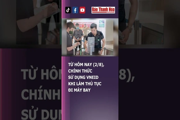 TỪ HÔM NAY (2/8), CHÍNH THỨC SỬ DỤNG VNEID KHI LÀM THỦ TỤC ĐI MÁY BAY | Báo Thanh Hóa
