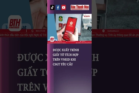Được xuất trình giấy tờ tích hợp trên VNeID khi Cảnh sát giao thông yêu cầu| Báo Thanh Hóa