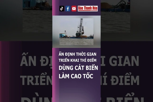 ẤN ĐỊNH THỜI GIAN TRIỂN KHAI THÍ ĐIỂM DÙNG CÁT BIỂN LÀM CAO TỐC
