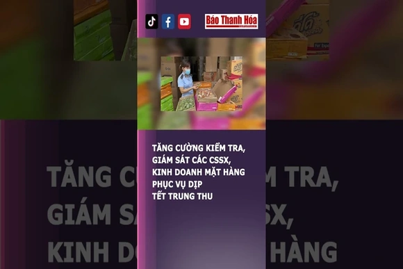 Tăng cường kiểm tra, giám sát các cssx, kinh doanh mặt hàng dịp Tết Trung thu| Báo Thanh Hóa