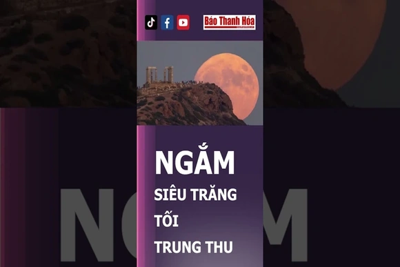 Cơ hội ngắm siêu trăng cuối cùng trong năm vào tối trung thu #baothanhhoa #thanhhoa #haihuoc