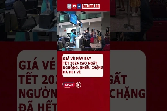 GIÁ VÉ MÁY BAY #TẾT2024 CAO NGẤT NGƯỞNG, NHIỀU CHẶNG ĐÃ HẾT VÉ