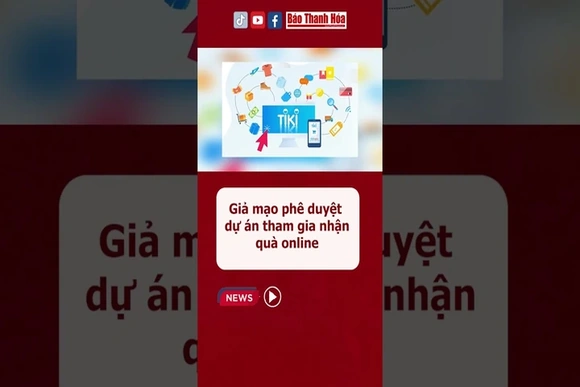 Giả mạo phê duyệt dự án tham gia nhận quà online | Báo Thanh Hóa #baothanhhoa #canhbaoluadao