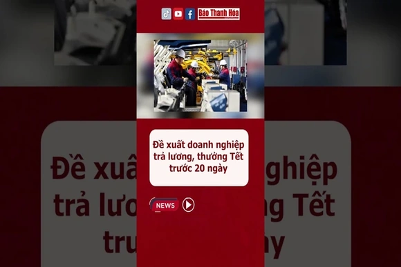 Đề xuất doanh nghiệp trả lương, thưởng Tết trước 20 ngày