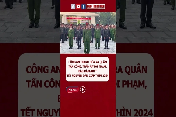 Công an Thanh Hóa ra quân tấn công, trấn áp tội phạm, bảo đảm ANTT Tết Nguyên đán Giáp Thìn 2024