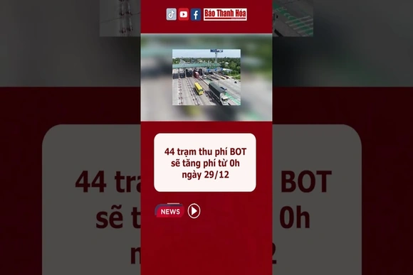 44 trạm thu phí BOT sẽ tăng phí từ 0h ngày 29/12 #baothanhhoa