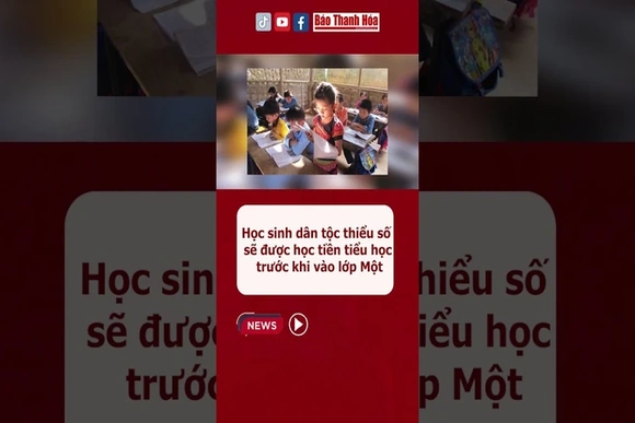 Học sinh dân tộc thiểu số sẽ được học tiền tiểu học trước khi vào lớp Một #baothanhhoa