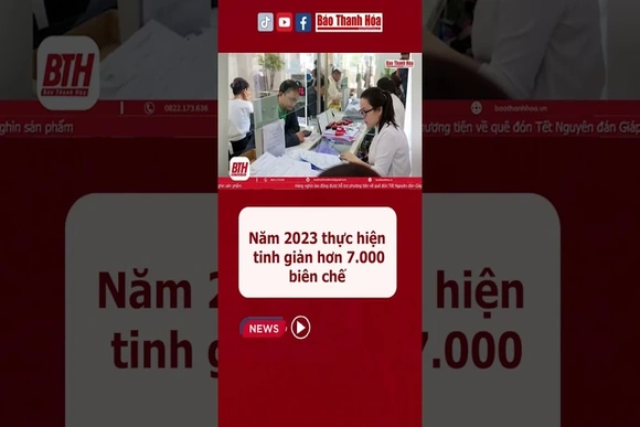Năm 2023 thực hiện tinh giản hơn 7.000 biên chế #baothanhhoa
