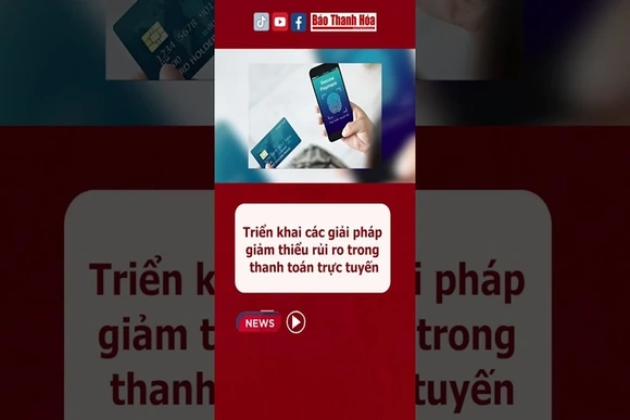 Triển khai các giải pháp giảm thiểu rủi ro trong thanh toán trực tuyến #baothanhhoa