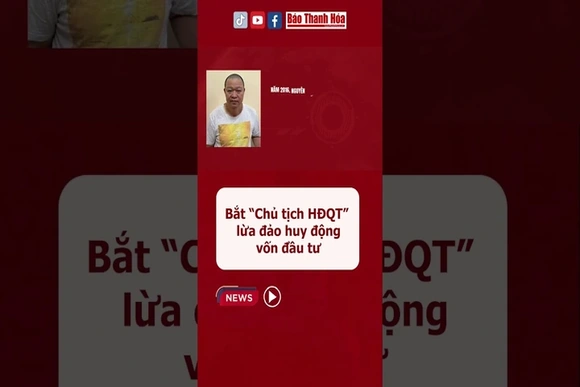 Bắt “Chủ tịch Hội đồng quản trị” lừa đảo huy động vốn đầu tư #baothanhhoa