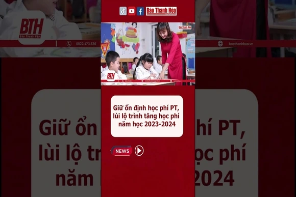 Giữ ổn định học phí phổ thông, lùi lộ trình tăng học phí năm học 2023-2024 #baothanhhoa