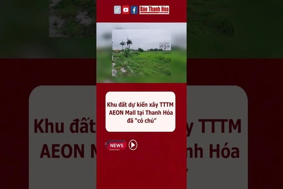 Khu đất dự kiến xây trung tâm thương mại AEON Mall tại Thanh Hóa đã “có chủ” #baothanhhoa