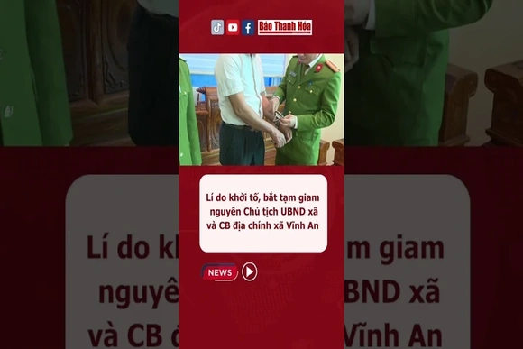 Lí do khởi tố, bắt tạm giam nguyên Chủ tịch UBND xã và cán bộ địa chính xã Vĩnh An #baothanhhoa