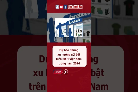 Dự báo những xu hướng nổi bật trên mạng xã hội tại Việt Nam trong năm 2024 #baothanhhoa