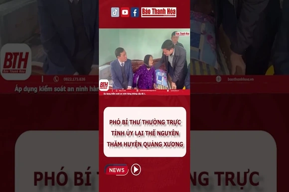 Phó Bí thư Thường trực Tỉnh uỷ Lại Thế Nguyên thăm huyện Quảng Xương