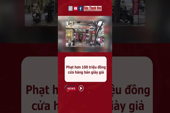 Phạt hơn 100 triệu đồng cửa hàng bán giày giả