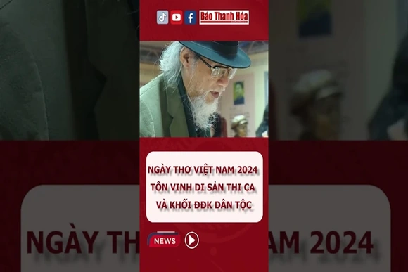 TÔN VINH DI SẢN THI CA VÀ KHỐI ĐẠI ĐOÀN KẾT DÂN TỘC