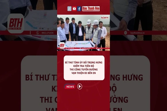 Bí thư Tỉnh ủy Đỗ Trọng Hưng kiểm tra tiến độ thi công tuyến đường Vạn Thiện đi Bến En