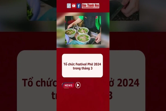 Tổ chức Festival Phở 2024 trong tháng 3 #baothanhhoa