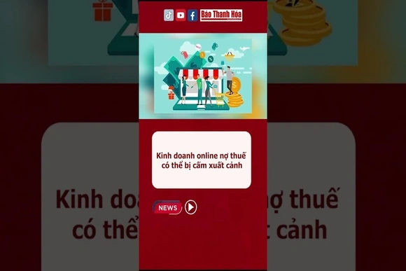 Kinh doanh online có thể bị cấm xuất cảnh vì nợ thuế