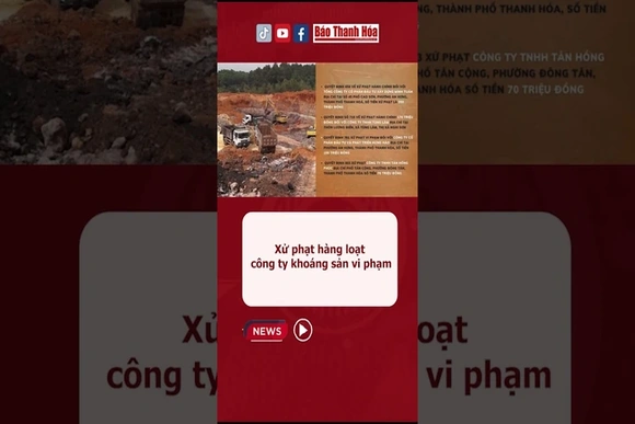 Thanh Hóa; Xử phạt hàng loạt công ty khoáng sản sai phạm