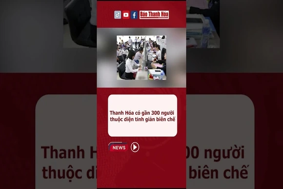 Thanh Hóa: gần 300 người thuộc diện tinh giản biên chế