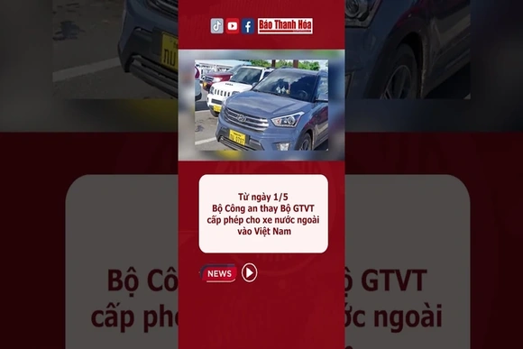 Từ ngày 1/5, Bộ Công an thay Bộ GTVT cấp phép cho xe nước ngoài vào Việt Nam | Báo Thanh Hóa